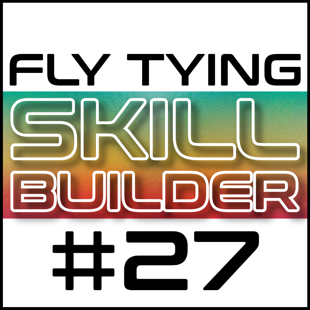 Fly Tying Skill Builder #27