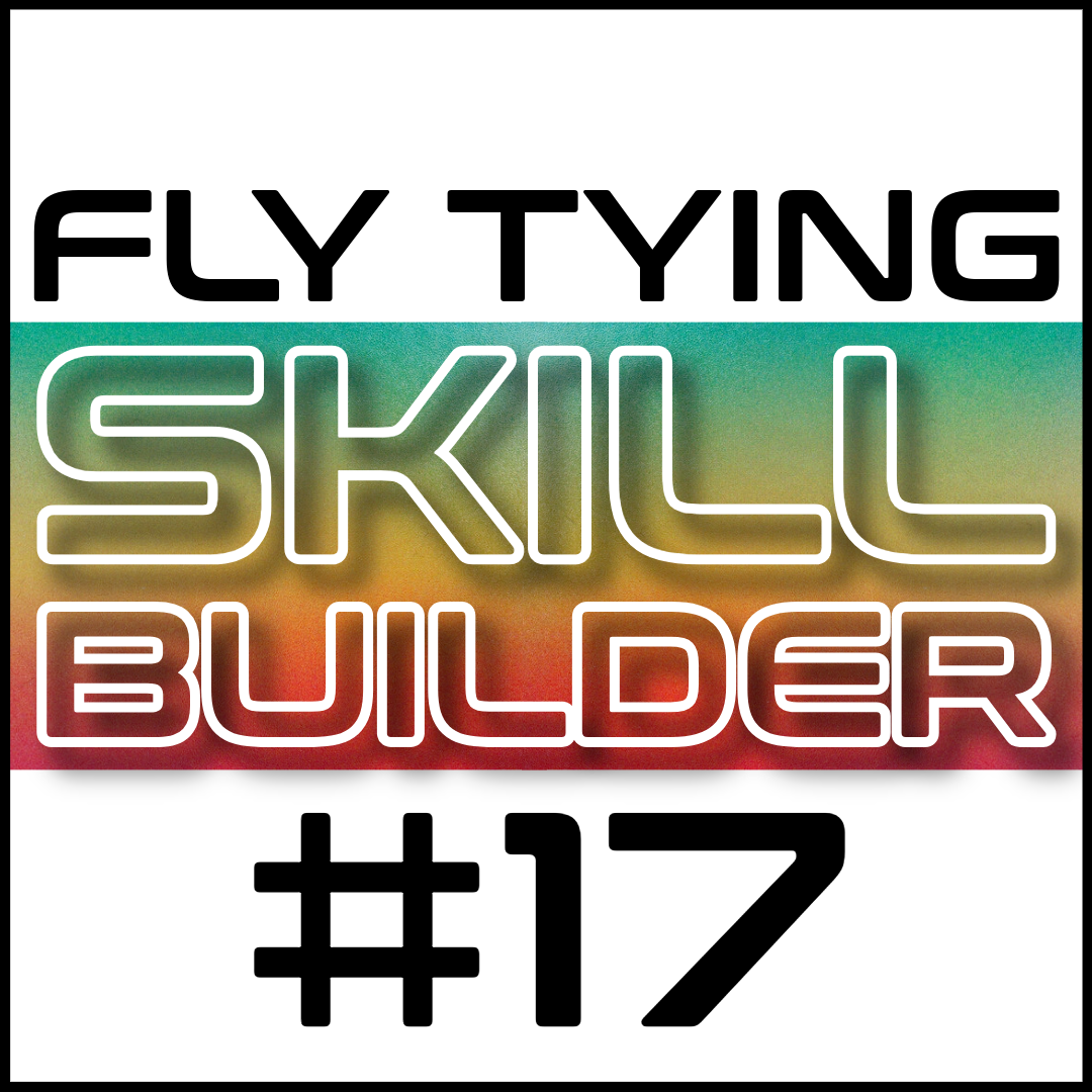 Fly Tying Skill Builder #17