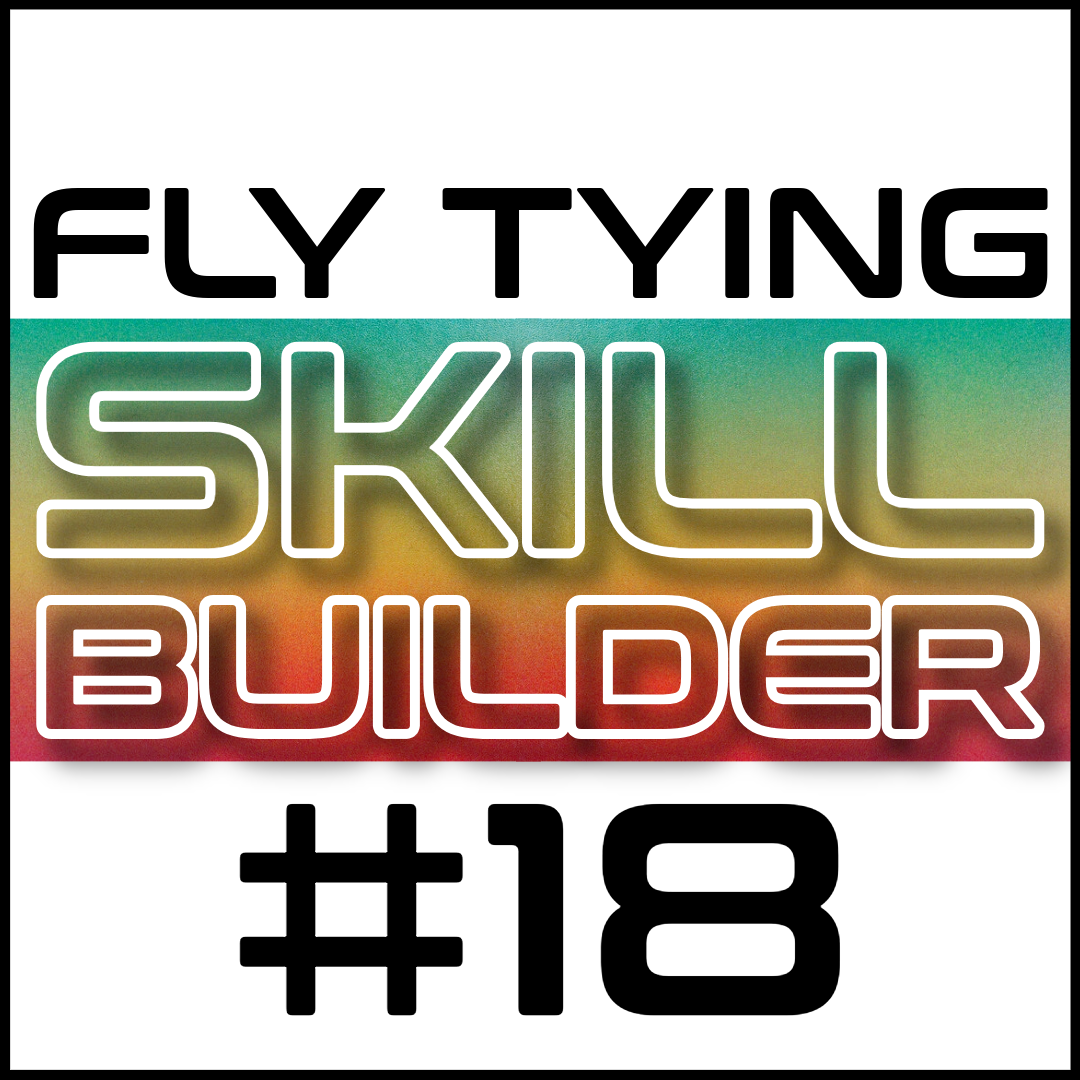 Fly Tying Skill Builder #18