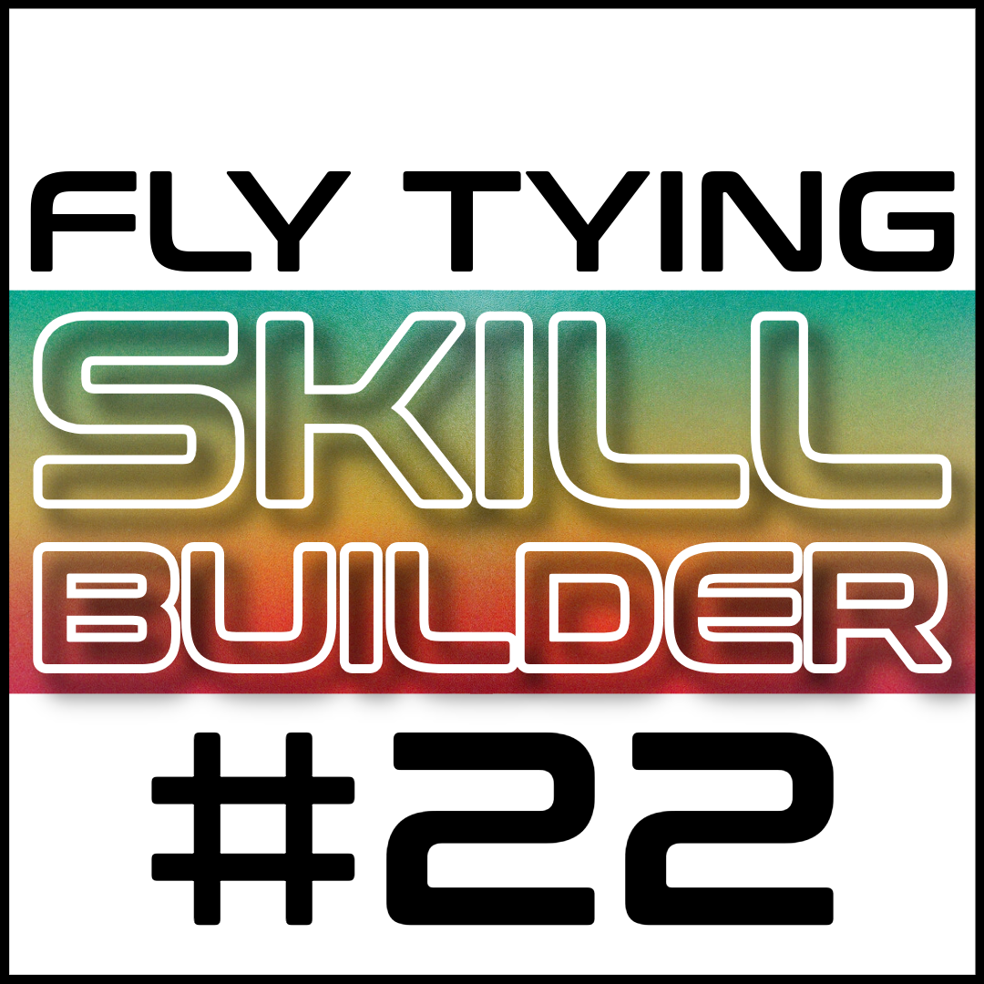 Fly Tying Skill Builder #22