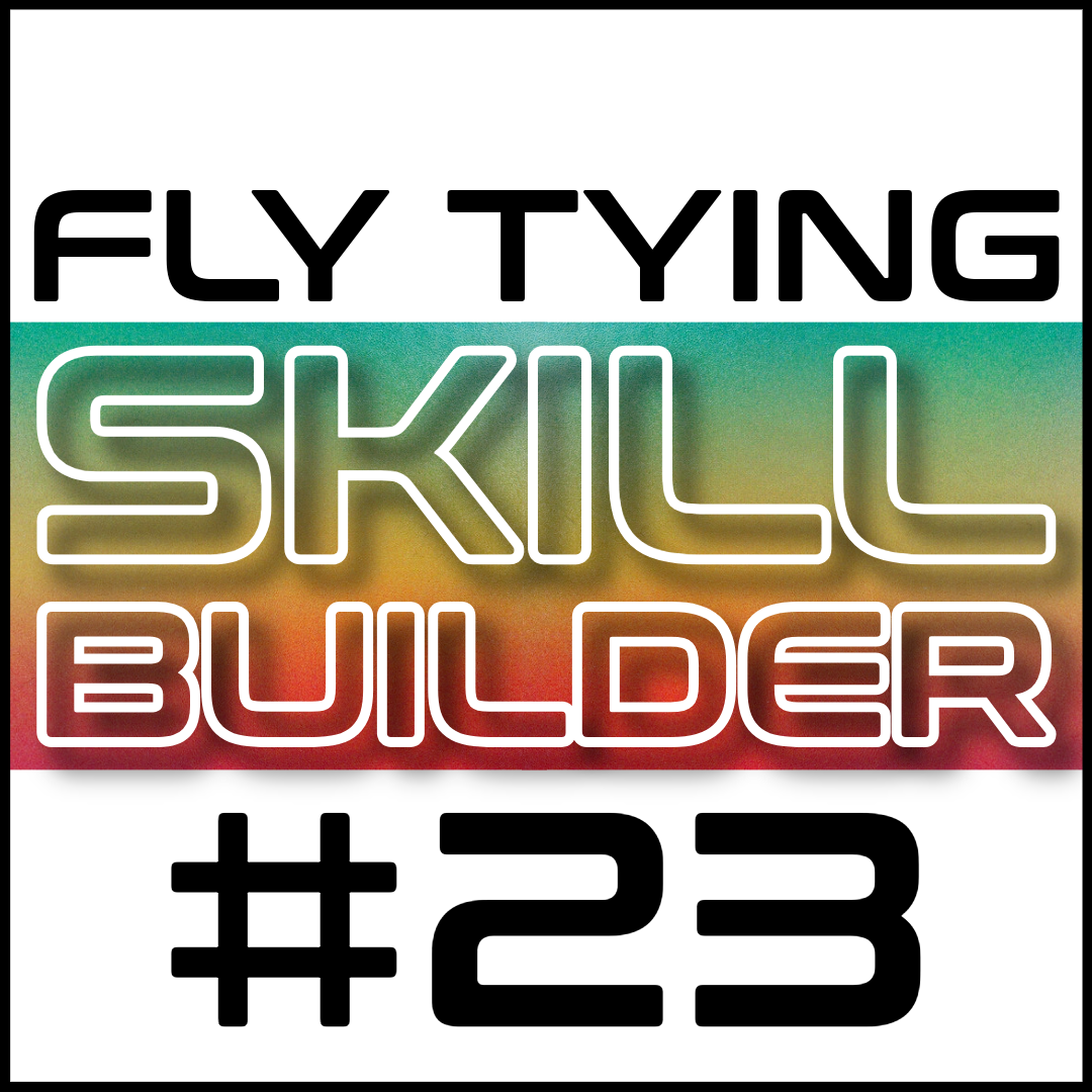 Fly Tying Skill Builder #23