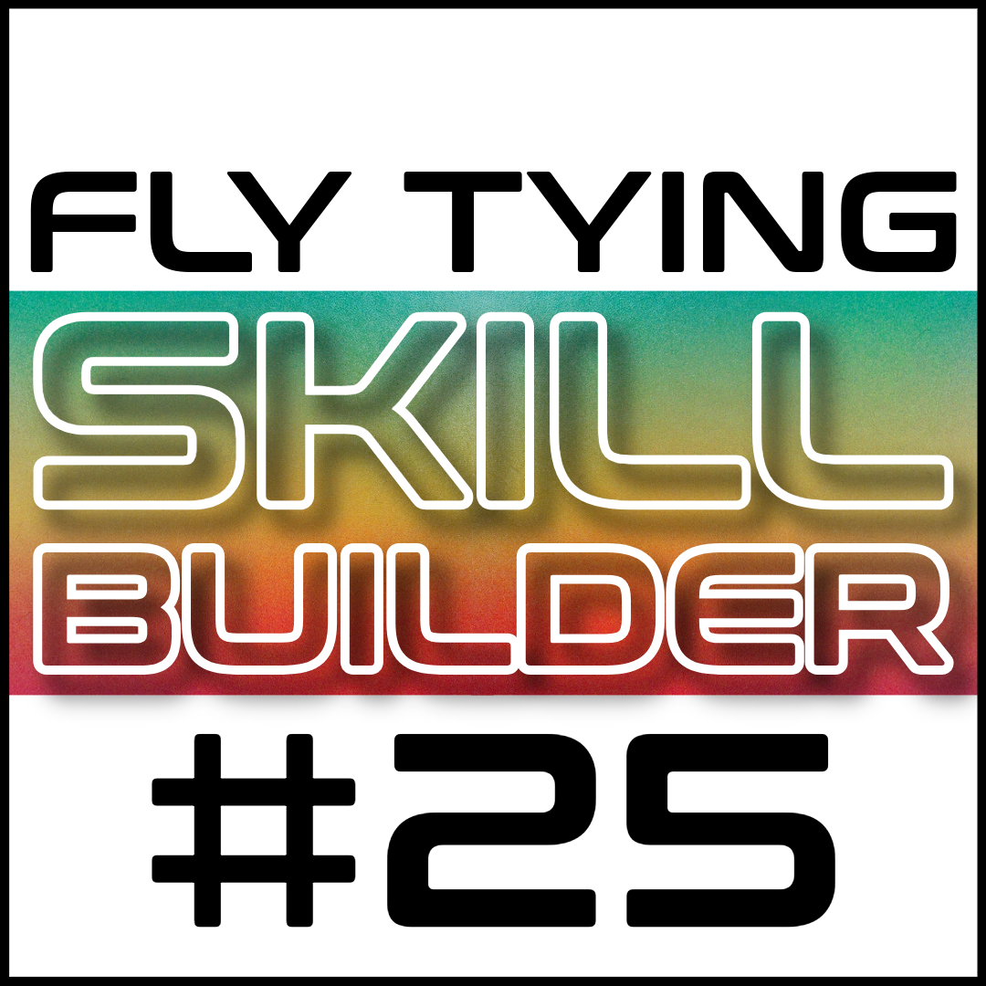 Fly Tying Skill Builder #25