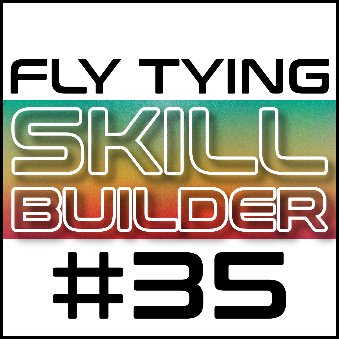 Fly Tying Skill Builder #35